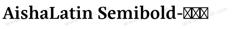 AishaLatin Semibold字体转换 AishaLatin Semibold字体转换